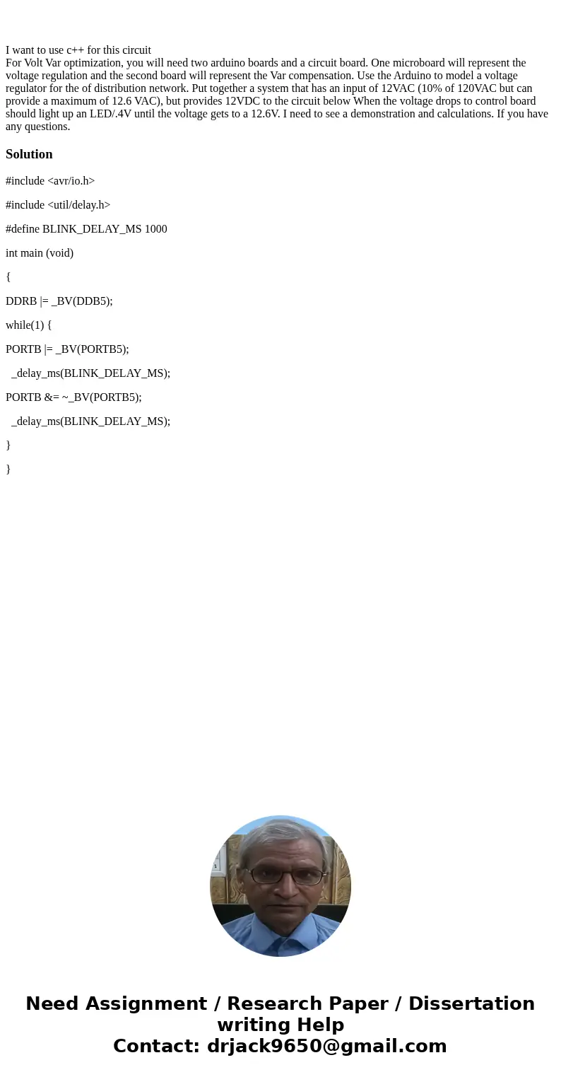 I want to use c++ for this circuit For Volt Var optimization, you will need two arduino boards and a circuit board. One microboard will represent the voltage r  I want to use c++ for this circuit For Volt Var optimization, you will need two arduino boards and a circuit board. One microboard will represent the voltage r