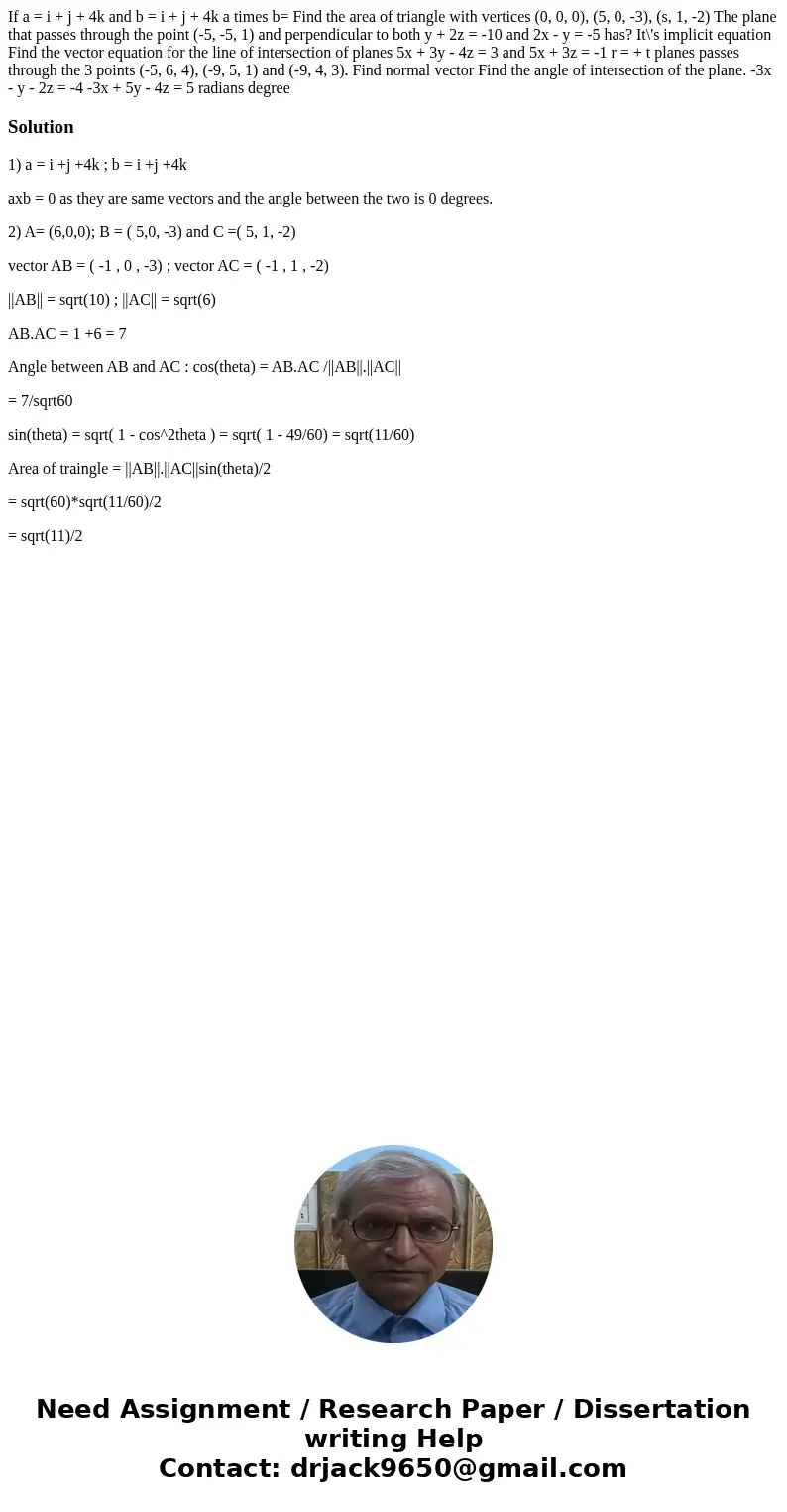 If a = i + j + 4k and b = i + j + 4k a times b= Find the area of triangle with vertices (0, 0, 0), (5, 0, -3), (s, 1, -2) The plane that passes through the poi  If a = i + j + 4k and b = i + j + 4k a times b= Find the area of triangle with vertices (0, 0, 0), (5, 0, -3), (s, 1, -2) The plane that passes through the poi