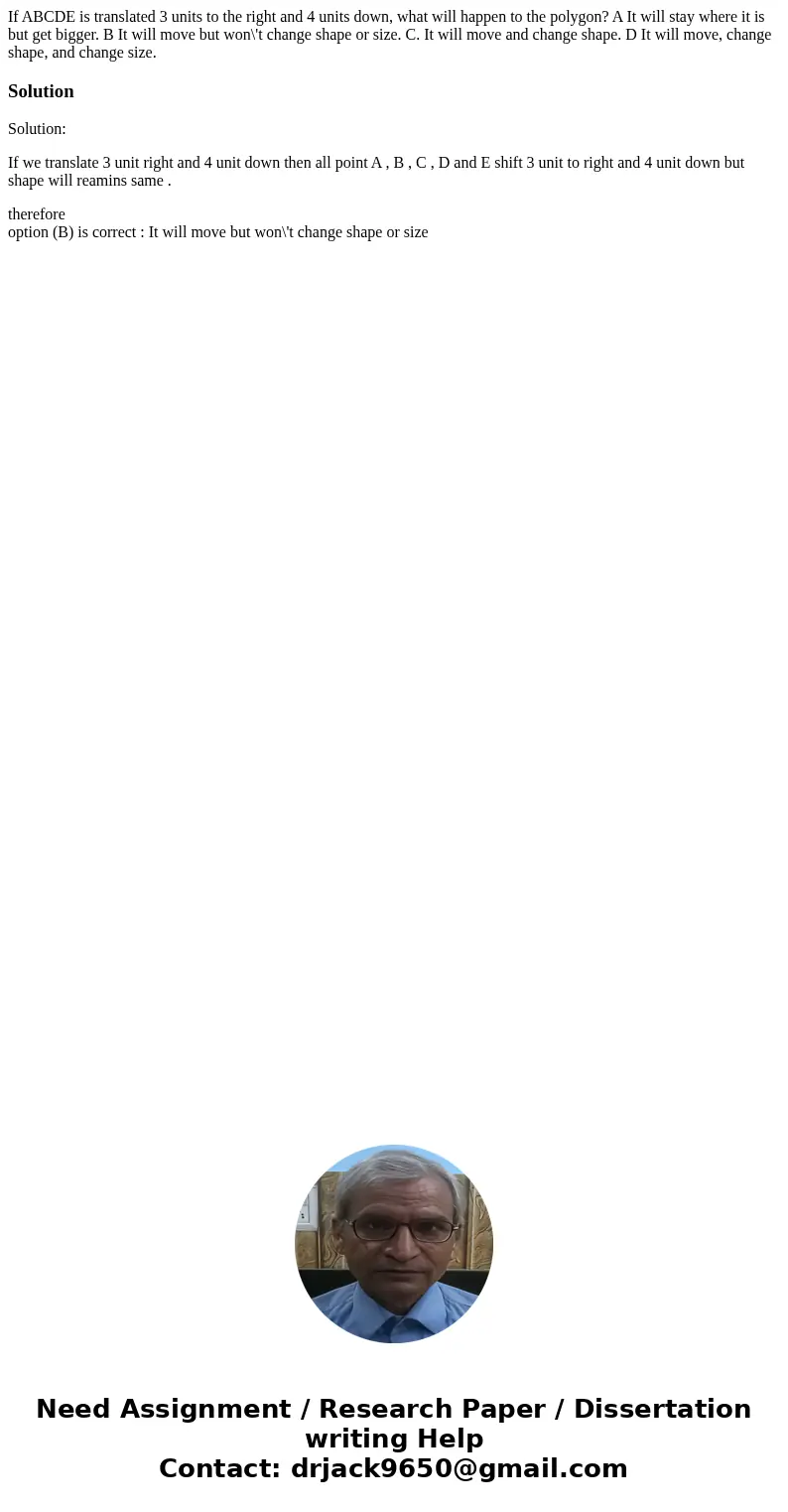 If ABCDE is translated 3 units to the right and 4 units down, what will happen to the polygon? A It will stay where it is but get bigger. B It will move but wo  If ABCDE is translated 3 units to the right and 4 units down, what will happen to the polygon? A It will stay where it is but get bigger. B It will move but wo
