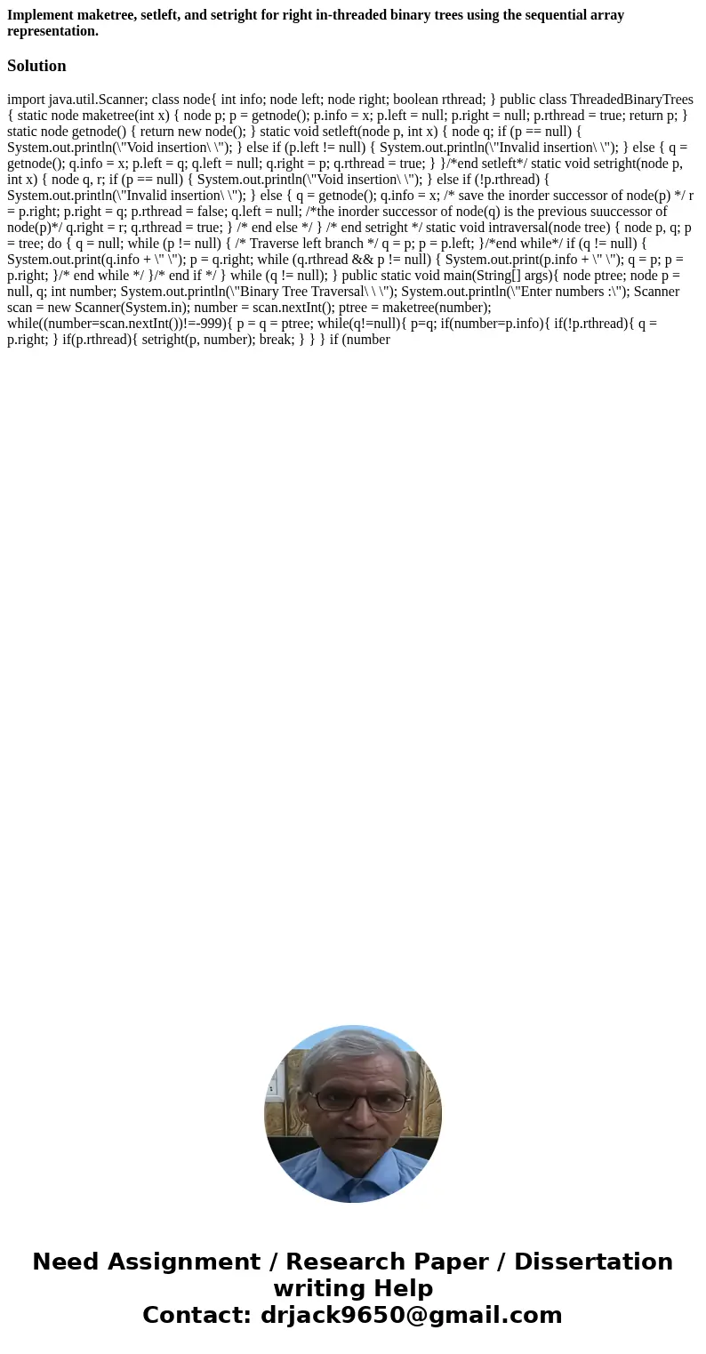 Implement maketree, setleft, and setright for right in-threaded binary trees using the sequential array representation.Solution import java.util.Scanner; class  Implement maketree, setleft, and setright for right in-threaded binary trees using the sequential array representation.Solution import java.util.Scanner; class
