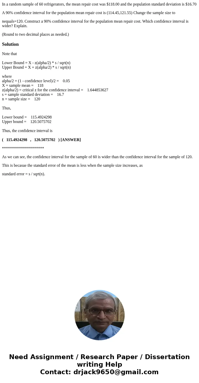 In a random sample of 60 refrigerators, the mean repair cost was $118.00 and the population standard deviation is $16.70 A 90% confidence interval for the popul In a random sample of 60 refrigerators, the mean repair cost was $118.00 and the population standard deviation is $16.70 A 90% confidence interval for the popul
