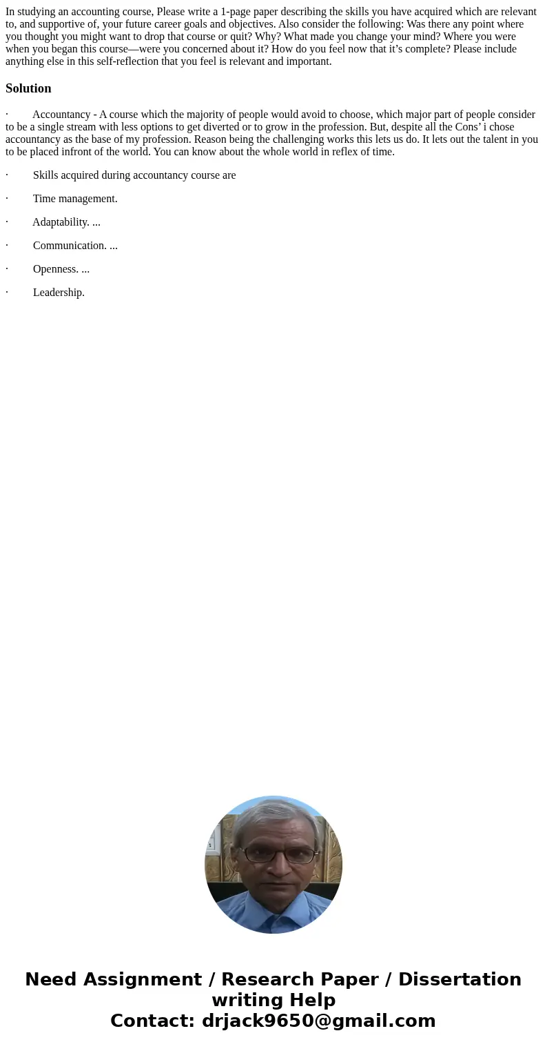 In studying an accounting course, Please write a 1-page paper describing the skills you have acquired which are relevant to, and supportive of, your future care In studying an accounting course, Please write a 1-page paper describing the skills you have acquired which are relevant to, and supportive of, your future care