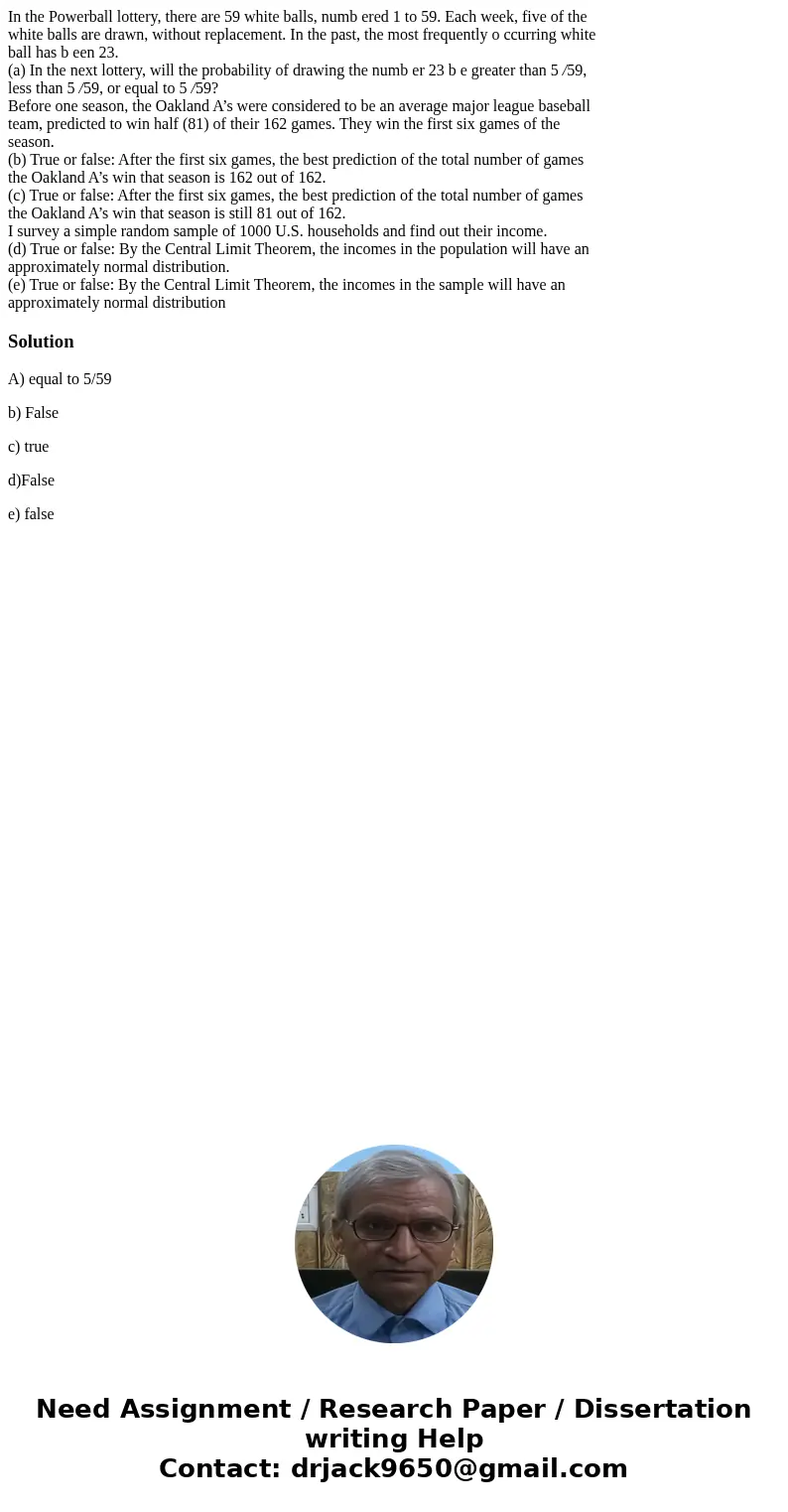 In the Powerball lottery, there are 59 white balls, numb ered 1 to 59. Each week, five of the white balls are drawn, without replacement. In the past, the most  In the Powerball lottery, there are 59 white balls, numb ered 1 to 59. Each week, five of the white balls are drawn, without replacement. In the past, the most