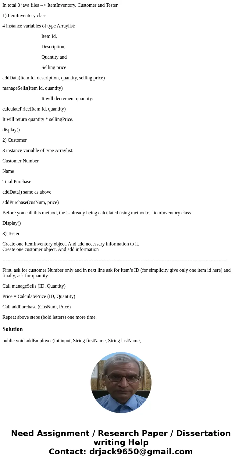 In total 3 java files --> ItemInventory, Customer and Tester 1) ItemInventory class 4 instance variables of type Arraylist: Item Id, Description, Quantity an In total 3 java files --> ItemInventory, Customer and Tester 1) ItemInventory class 4 instance variables of type Arraylist: Item Id, Description, Quantity an