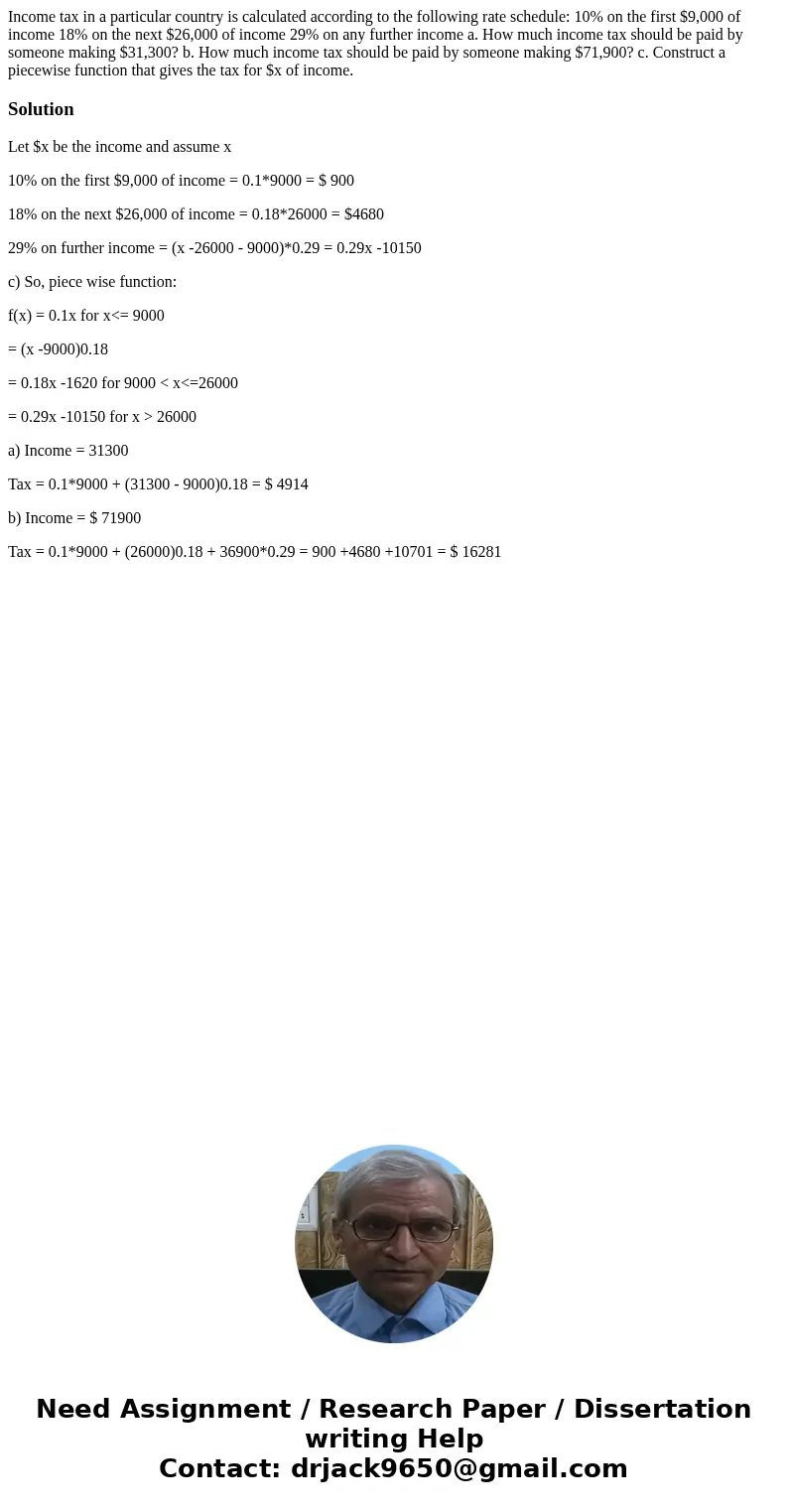 Income tax in a particular country is calculated according to the following rate schedule: 10% on the first $9,000 of income 18% on the next $26,000 of income 2