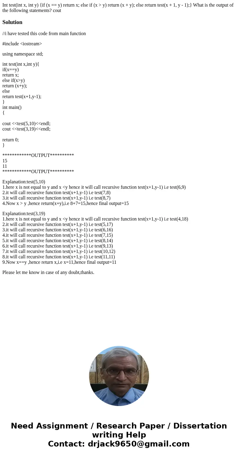 Int test(int x, int y) {if (x == y) return x; else if (x > y) return (x + y); else return test(x + 1, y - 1);} What is the output of the following statement  Int test(int x, int y) {if (x == y) return x; else if (x > y) return (x + y); else return test(x + 1, y - 1);} What is the output of the following statement
