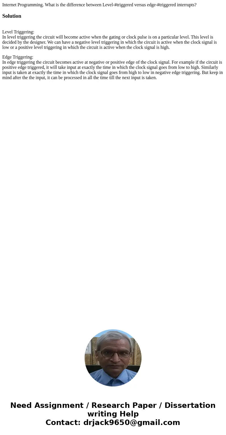Internet Programming. What is the difference between Level-#triggered versus edge-#triggered interrupts?Solution Level Triggering: In level triggering the circu Internet Programming. What is the difference between Level-#triggered versus edge-#triggered interrupts?Solution Level Triggering: In level triggering the circu