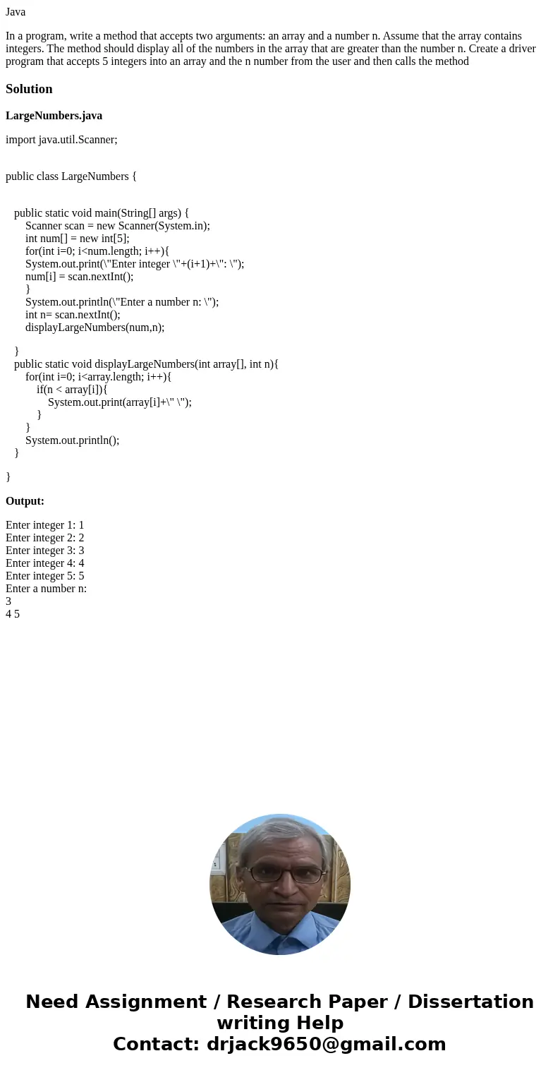 Java In a program, write a method that accepts two arguments: an array and a number n. Assume that the array contains integers. The method should display all of Java In a program, write a method that accepts two arguments: an array and a number n. Assume that the array contains integers. The method should display all of