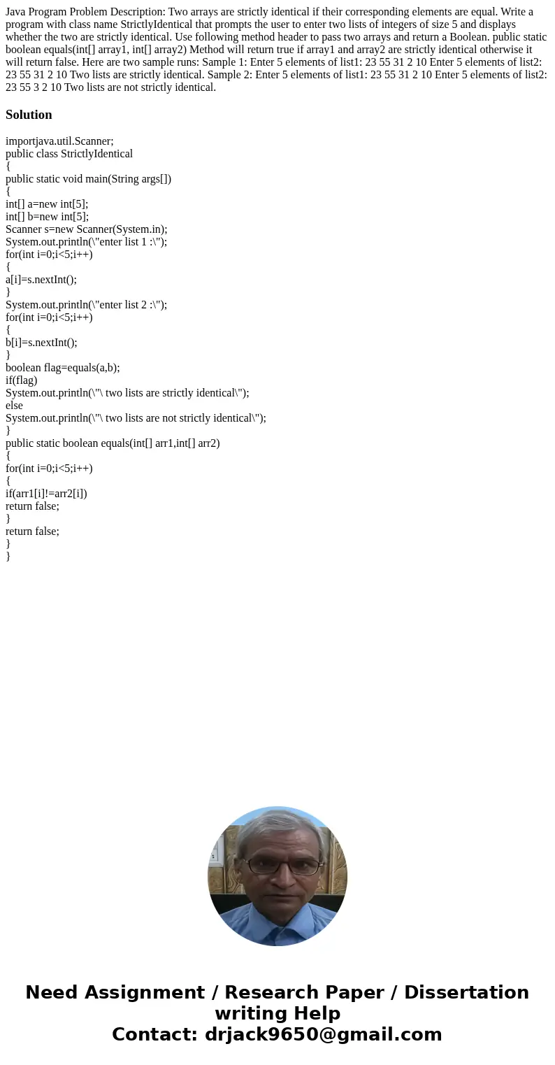 Java Program Problem Description: Two arrays are strictly identical if their corresponding elements are equal. Write a program with class name StrictlyIdentical