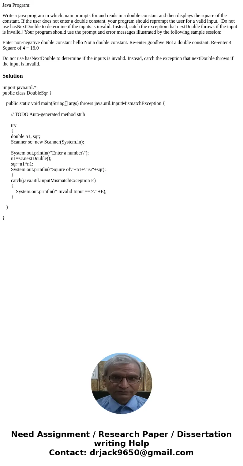 Java Program: Write a java program in which main prompts for and reads in a double constant and then displays the square of the constant. If the user does not e Java Program: Write a java program in which main prompts for and reads in a double constant and then displays the square of the constant. If the user does not e