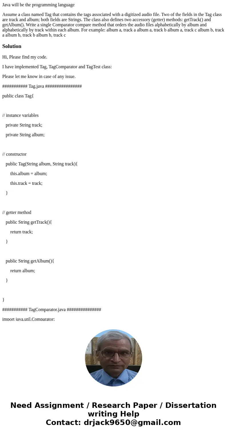 Java will be the programming language Assume a class named Tag that contains the tags associated with a digitized audio file. Two of the fields in the Tag class