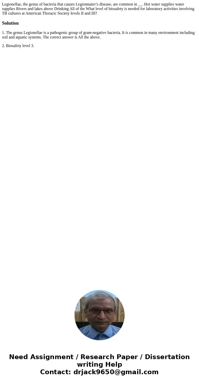 Legionellae, the genus of bacteria that causes Legionnaire\'s disease, are common in __. Hot water supplies water supplies Rivers and lakes above Drinking All   Legionellae, the genus of bacteria that causes Legionnaire\'s disease, are common in __. Hot water supplies water supplies Rivers and lakes above Drinking All