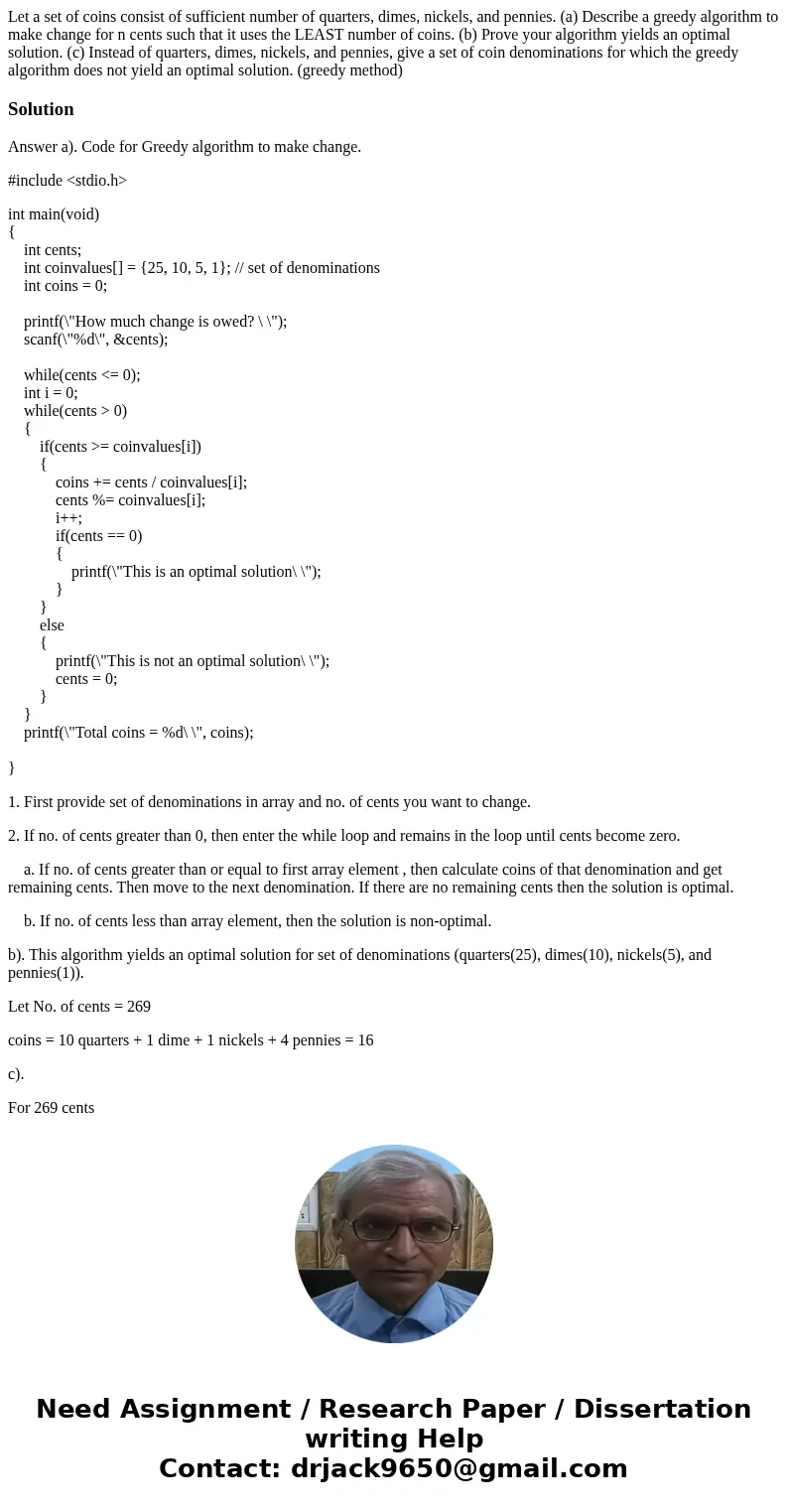 Let a set of coins consist of sufficient number of quarters, dimes, nickels, and pennies. (a) Describe a greedy algorithm to make change for n cents such that i Let a set of coins consist of sufficient number of quarters, dimes, nickels, and pennies. (a) Describe a greedy algorithm to make change for n cents such that i