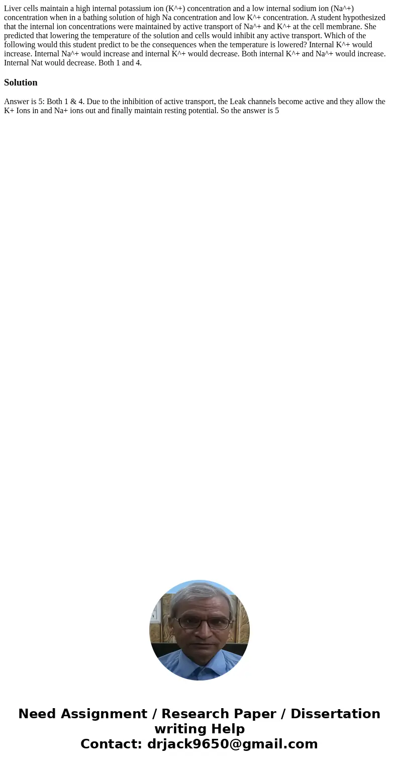 Liver cells maintain a high internal potassium ion (K^+) concentration and a low internal sodium ion (Na^+) concentration when in a bathing solution of high Na  Liver cells maintain a high internal potassium ion (K^+) concentration and a low internal sodium ion (Na^+) concentration when in a bathing solution of high Na