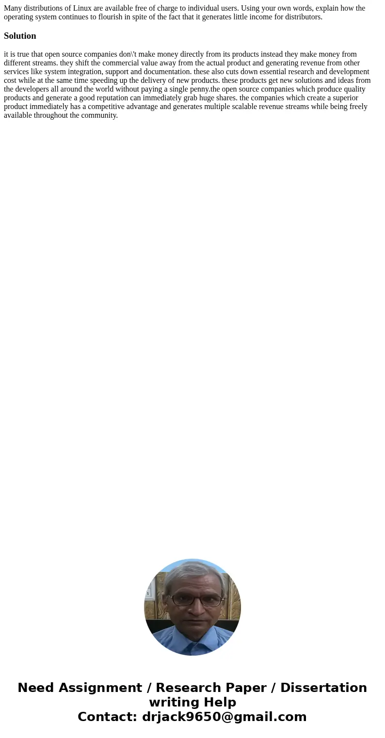 Many distributions of Linux are available free of charge to individual users. Using your own words, explain how the operating system continues to flourish in sp Many distributions of Linux are available free of charge to individual users. Using your own words, explain how the operating system continues to flourish in sp