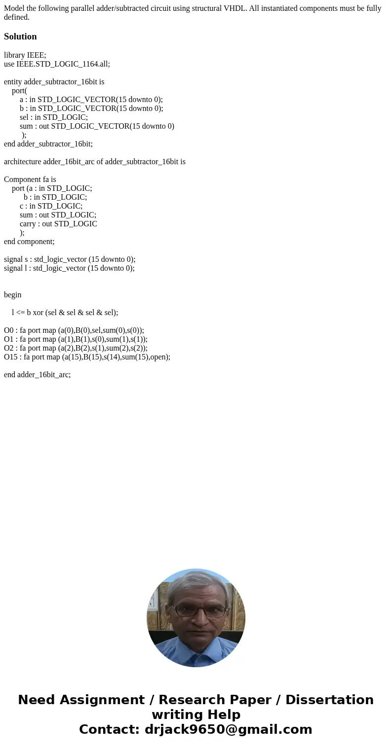 Model the following parallel adder/subtracted circuit using structural VHDL. All instantiated components must be fully defined. Solutionlibrary IEEE; use IEEE.  Model the following parallel adder/subtracted circuit using structural VHDL. All instantiated components must be fully defined. Solutionlibrary IEEE; use IEEE.