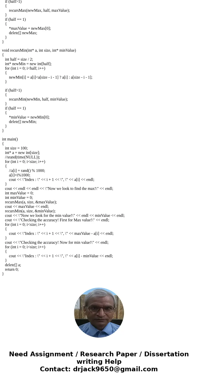 Need help on follwoing program using c++ language. Write a recursive function that returns both the smallest and the largest element in an int array. Also, writ Need help on follwoing program using c++ language. Write a recursive function that returns both the smallest and the largest element in an int array. Also, writ