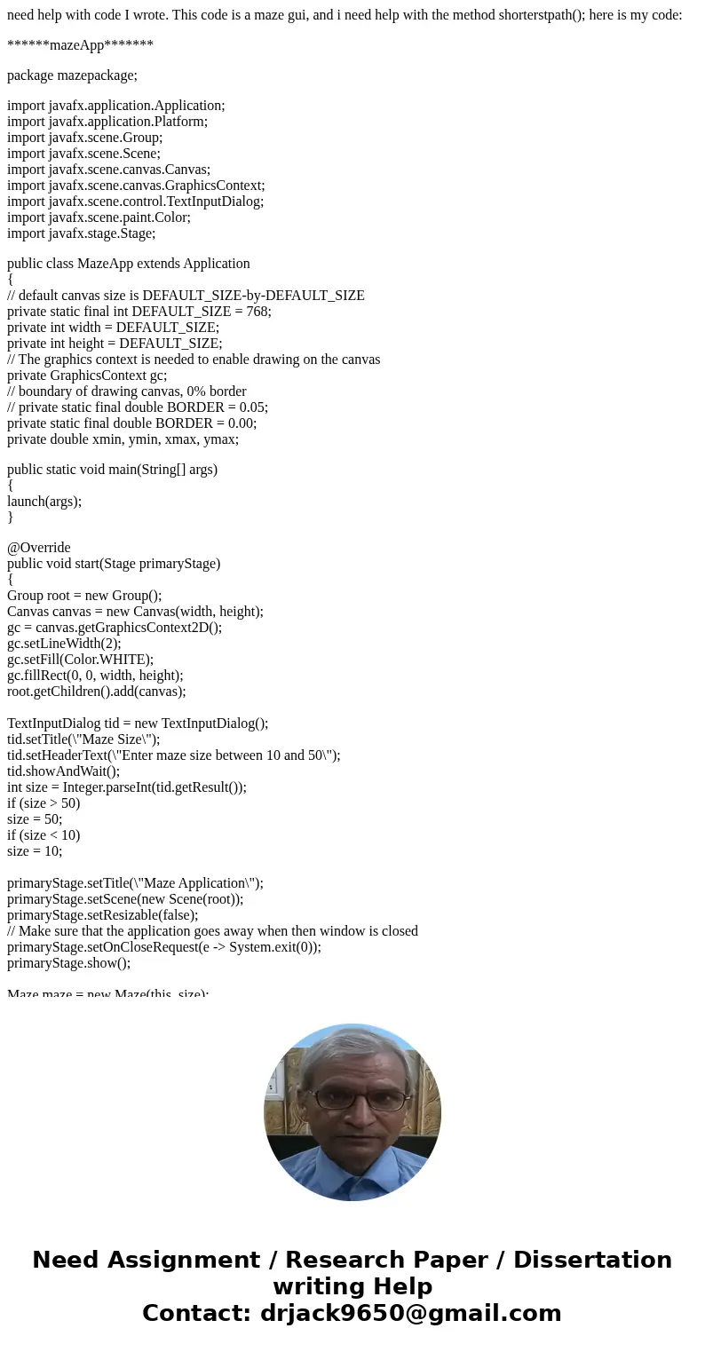 need help with code I wrote. This code is a maze gui, and i need help with the method shorterstpath(); here is my code: ******mazeApp******* package mazepackage need help with code I wrote. This code is a maze gui, and i need help with the method shorterstpath(); here is my code: ******mazeApp******* package mazepackage