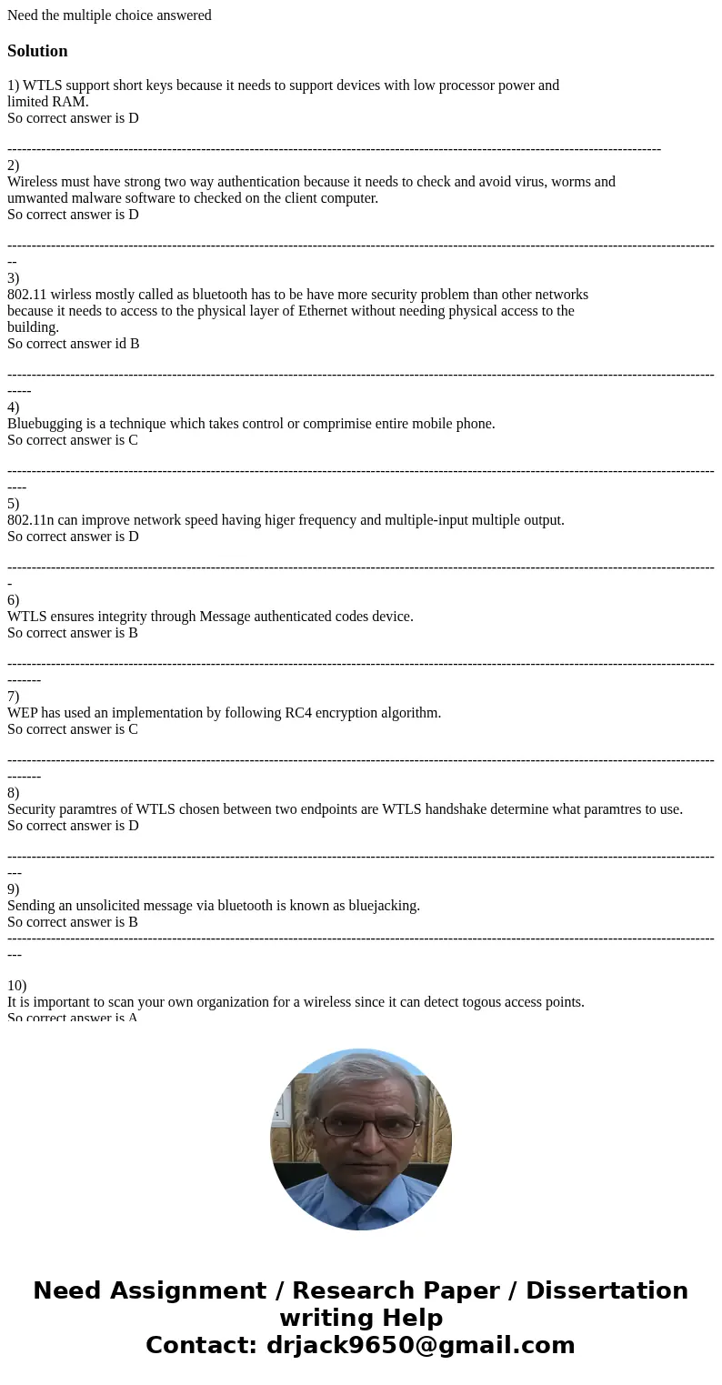 Need the multiple choice answeredSolution1) WTLS support short keys because it needs to support devices with low processor power and limited RAM. So correct ans Need the multiple choice answeredSolution1) WTLS support short keys because it needs to support devices with low processor power and limited RAM. So correct ans