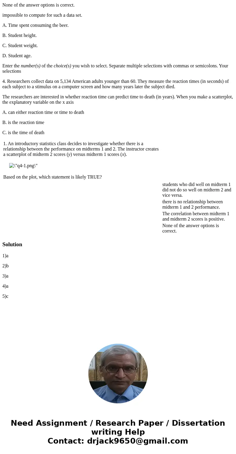 None of the answer options is correct. impossible to compute for such a data set. A. Time spent consuming the beer. B. Student height. C. Student weight. D. Stu