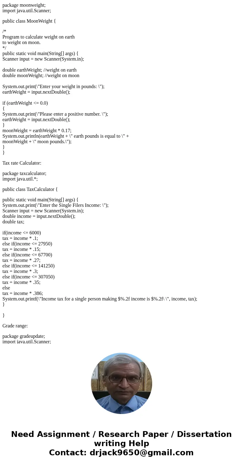 package moonweight; import java.util.Scanner; public class MoonWeight { /* Program to calculate weight on earth to weight on moon. */ public static void main(St package moonweight; import java.util.Scanner; public class MoonWeight { /* Program to calculate weight on earth to weight on moon. */ public static void main(St