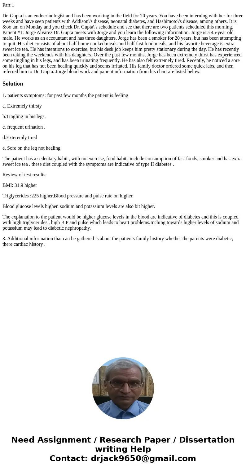 Part 1 Dr. Gupta is an endocrinologist and has been working in the field for 20 years. You have been interning with her for three weeks and have seen patients w Part 1 Dr. Gupta is an endocrinologist and has been working in the field for 20 years. You have been interning with her for three weeks and have seen patients w