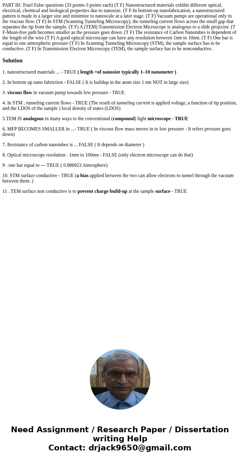 PART III: Truel False questions (33 points-3 points each) (T F) Nanostructured materials exhibit different optical, electrical, chemical and biological propert  PART III: Truel False questions (33 points-3 points each) (T F) Nanostructured materials exhibit different optical, electrical, chemical and biological propert