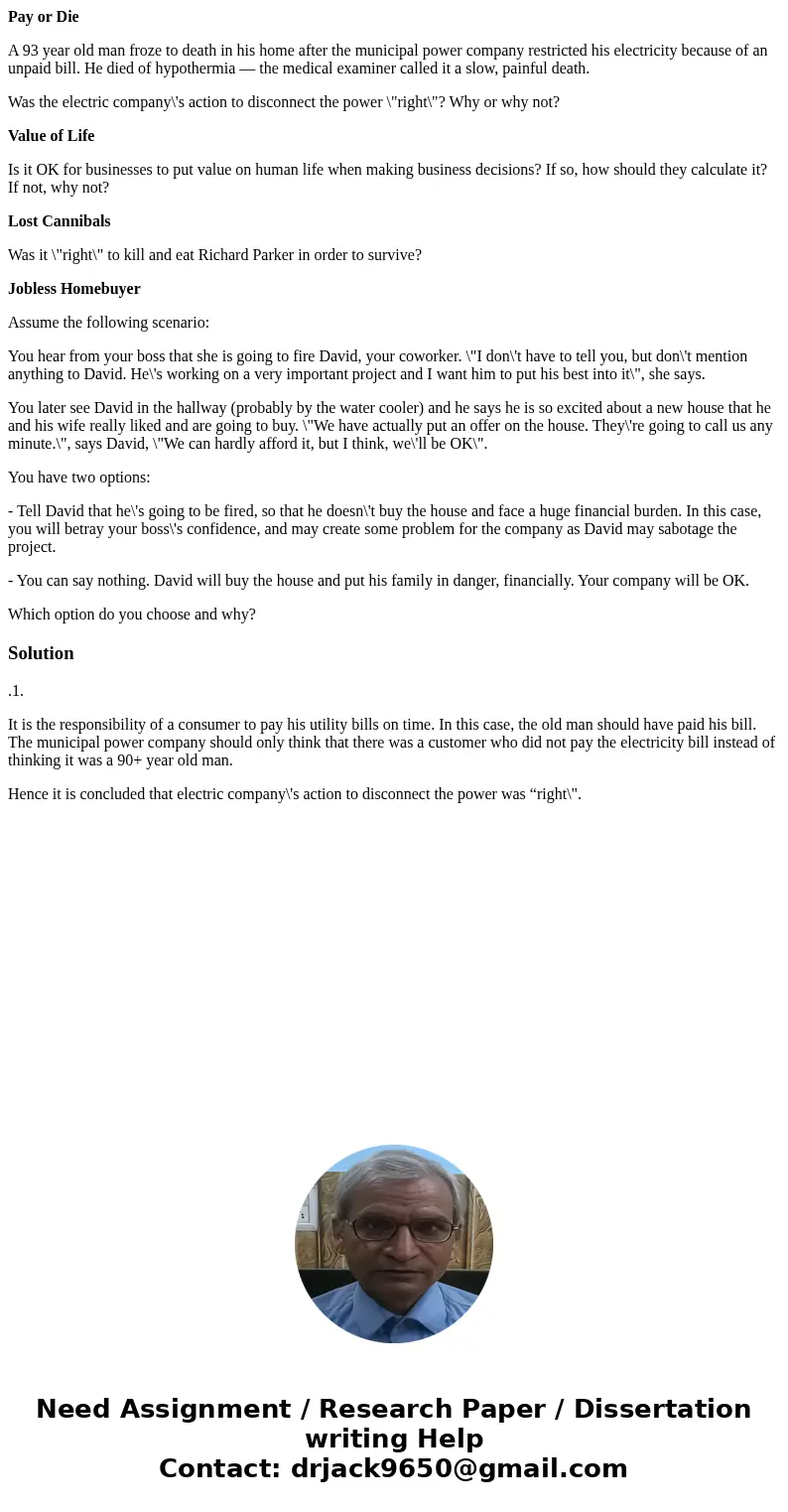 Pay or Die A 93 year old man froze to death in his home after the municipal power company restricted his electricity because of an unpaid bill. He died of hypot