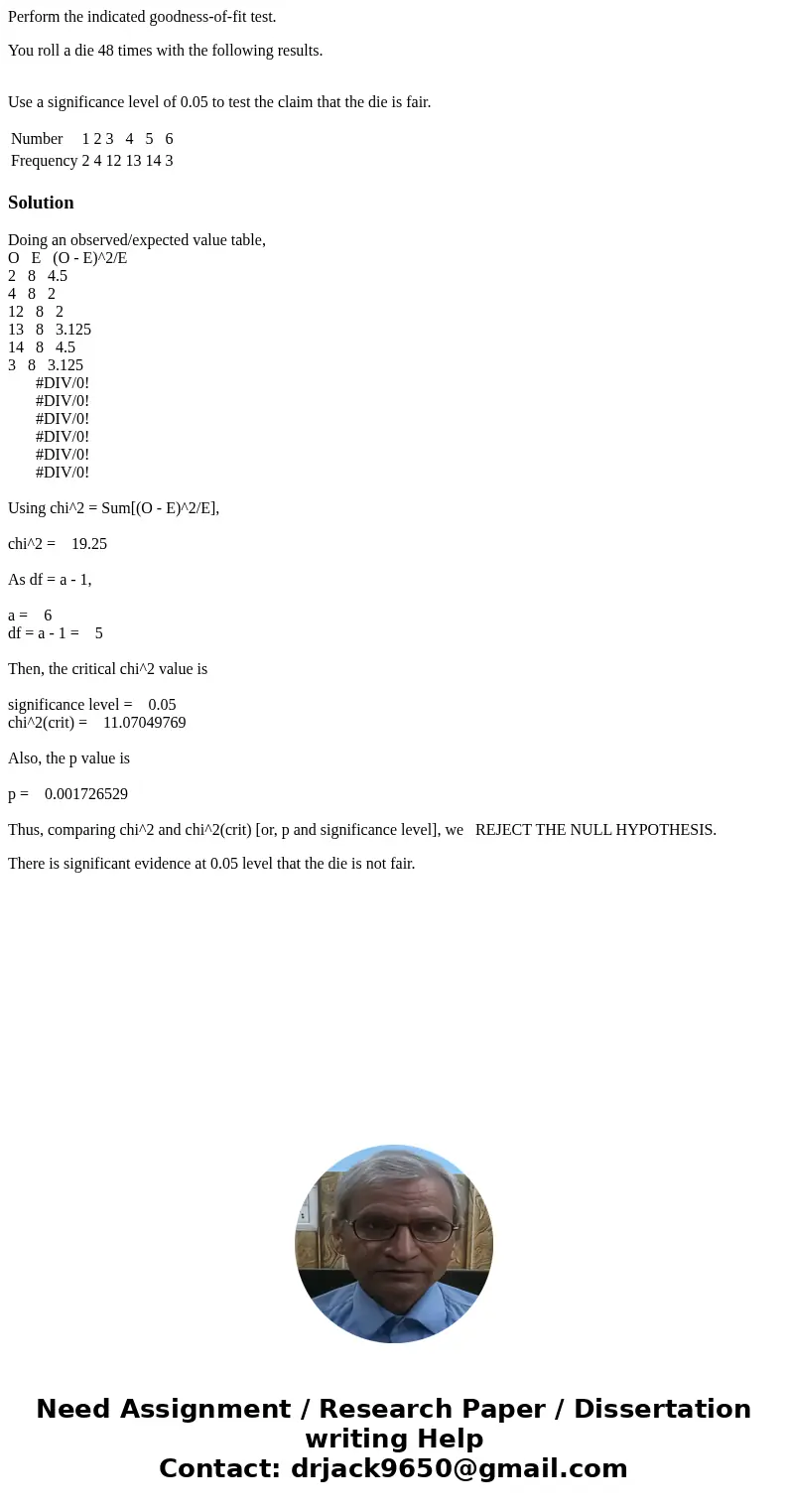 Perform the indicated goodness-of-fit test. You roll a die 48 times with the following results. Use a significance level of 0.05 to test the claim that the die  Perform the indicated goodness-of-fit test. You roll a die 48 times with the following results. Use a significance level of 0.05 to test the claim that the die