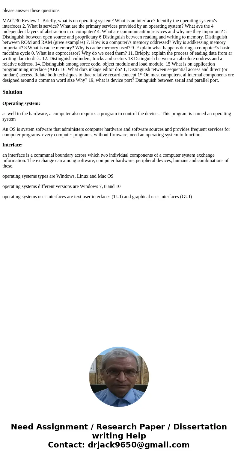  please answer these questions MAC230 Review 1. Briefly, what is un operating system? What is an interface? Identify the operating system\'s interfoces 2. What 