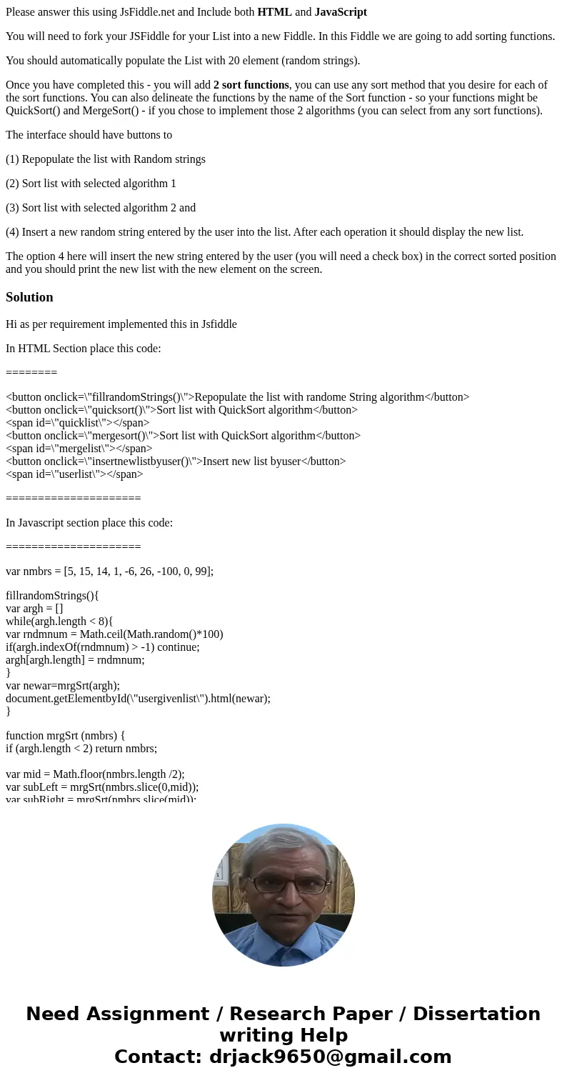 Please answer this using JsFiddle.net and Include both HTML and JavaScript You will need to fork your JSFiddle for your List into a new Fiddle. In this Fiddle w Please answer this using JsFiddle.net and Include both HTML and JavaScript You will need to fork your JSFiddle for your List into a new Fiddle. In this Fiddle w