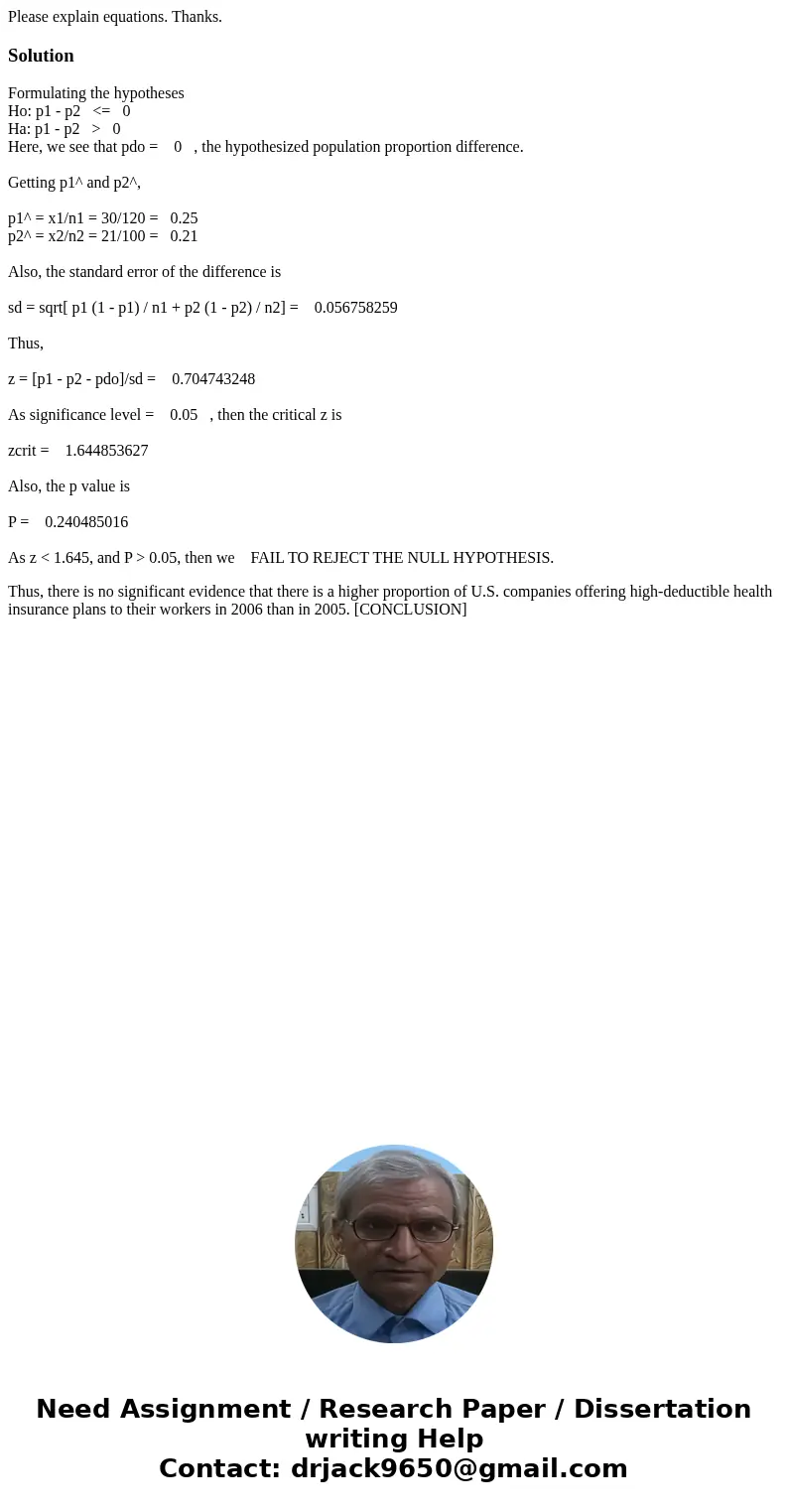 Please explain equations. Thanks.SolutionFormulating the hypotheses Ho: p1 - p2 <= 0 Ha: p1 - p2 > 0 Here, we see that pdo = 0 , the hypothesized populati