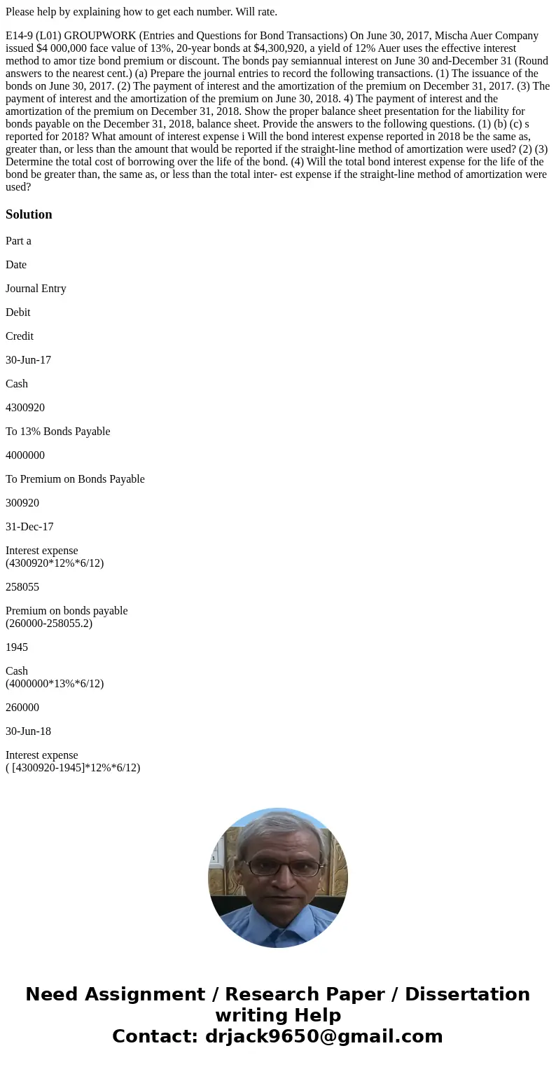 Please help by explaining how to get each number. Will rate. E14-9 (L01) GROUPWORK (Entries and Questions for Bond Transactions) On June 30, 2017, Mischa Auer C Please help by explaining how to get each number. Will rate. E14-9 (L01) GROUPWORK (Entries and Questions for Bond Transactions) On June 30, 2017, Mischa Auer C