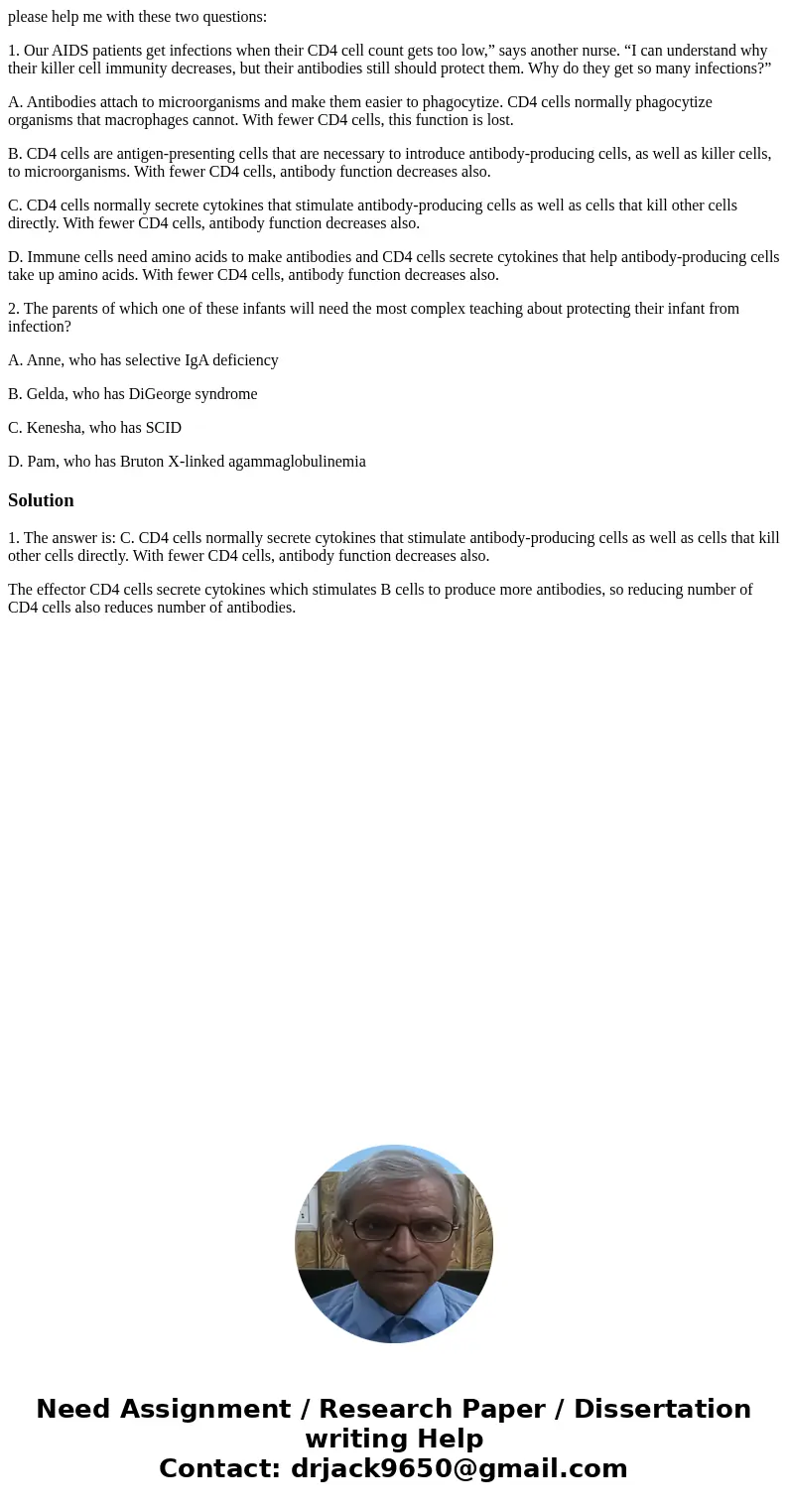 please help me with these two questions: 1. Our AIDS patients get infections when their CD4 cell count gets too low,” says another nurse. “I can understand why 