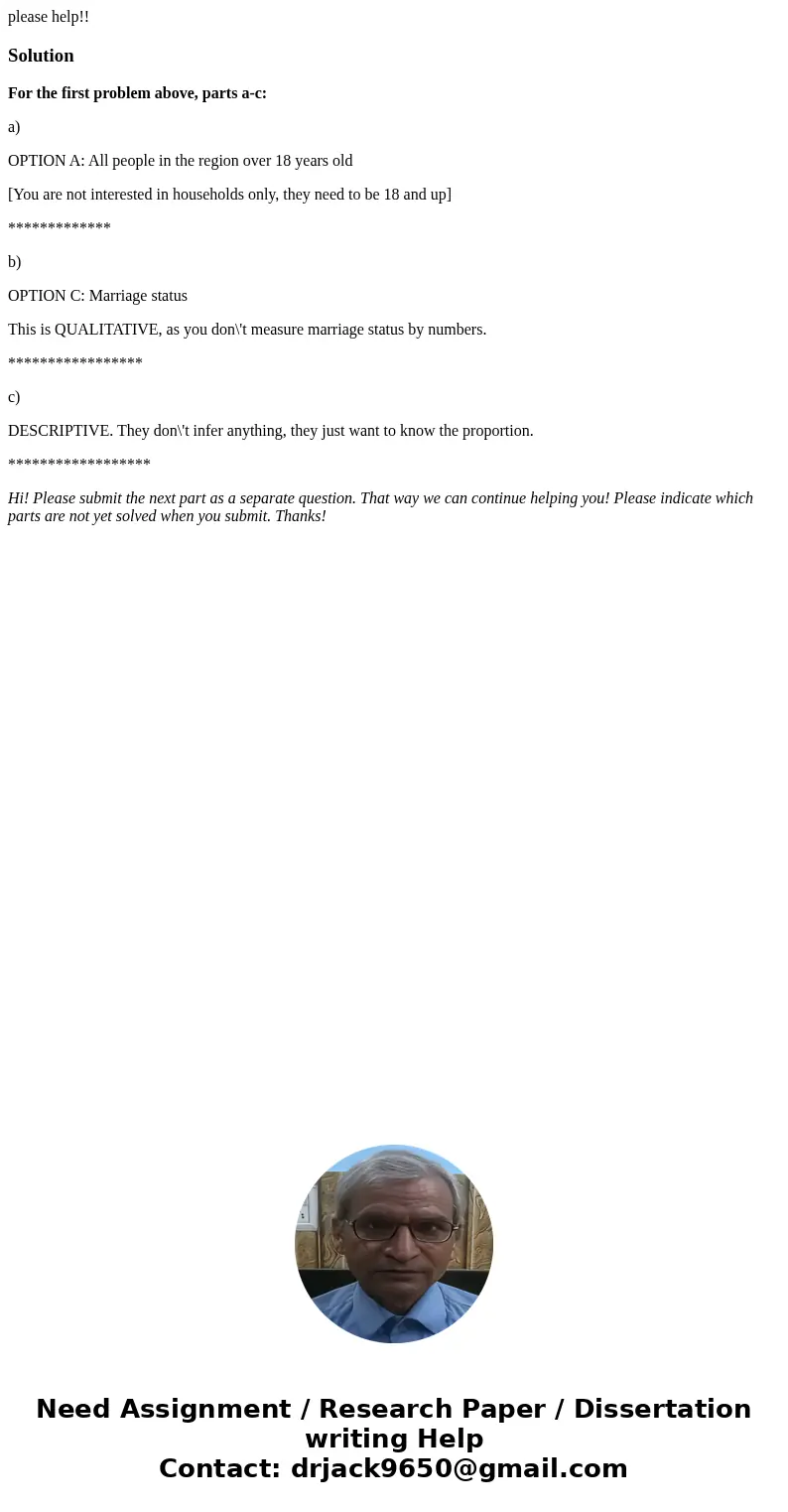 please help!!SolutionFor the first problem above, parts a-c: a) OPTION A: All people in the region over 18 years old [You are not interested in households only, please help!!SolutionFor the first problem above, parts a-c: a) OPTION A: All people in the region over 18 years old [You are not interested in households only,