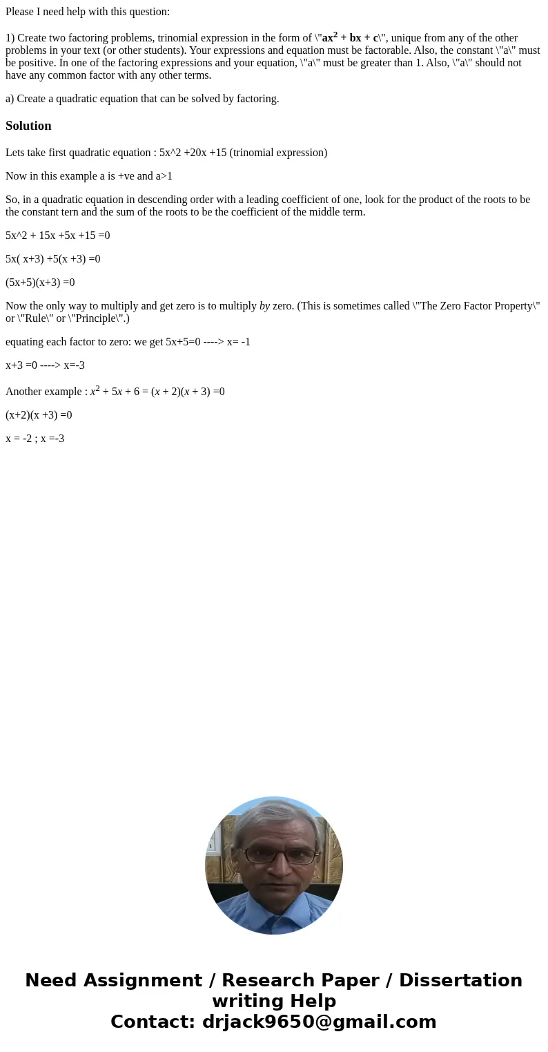 Please I need help with this question: 1) Create two factoring problems, trinomial expression in the form of \ Please I need help with this question: 1) Create two factoring problems, trinomial expression in the form of \