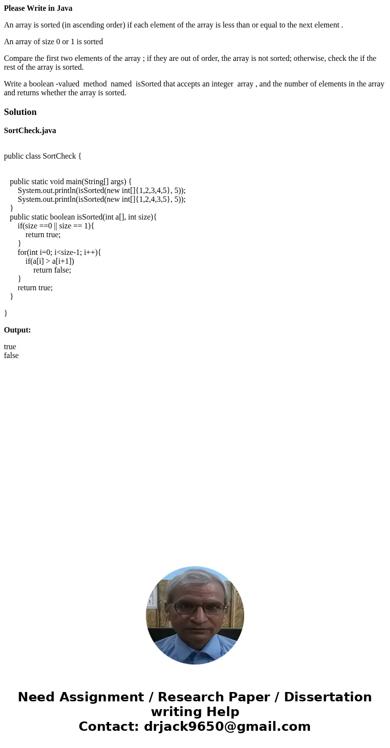 Please Write in Java An array is sorted (in ascending order) if each element of the array is less than or equal to the next element . An array of size 0 or 1 is Please Write in Java An array is sorted (in ascending order) if each element of the array is less than or equal to the next element . An array of size 0 or 1 is