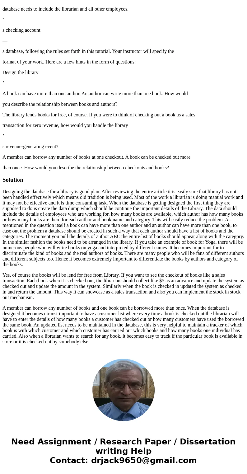 PRACTICE DATABASE DESIGN PROBLEM Imagine that your town library wants to keep track of its business in a database, and that you have been called in to build the PRACTICE DATABASE DESIGN PROBLEM Imagine that your town library wants to keep track of its business in a database, and that you have been called in to build the