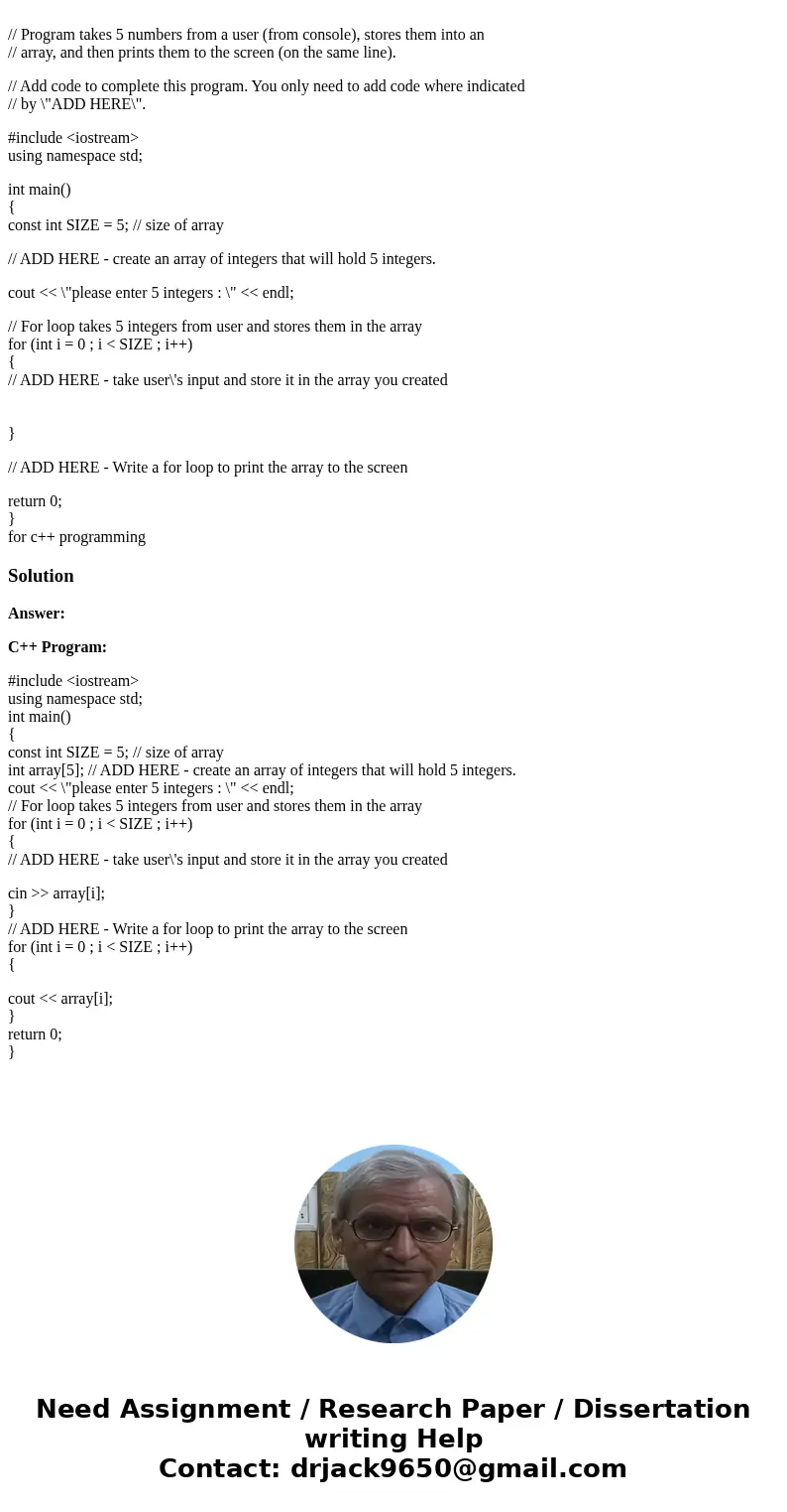 // Program takes 5 numbers from a user (from console), stores them into an // array, and then prints them to the screen (on the same line). // Add code to comp  // Program takes 5 numbers from a user (from console), stores them into an // array, and then prints them to the screen (on the same line). // Add code to comp