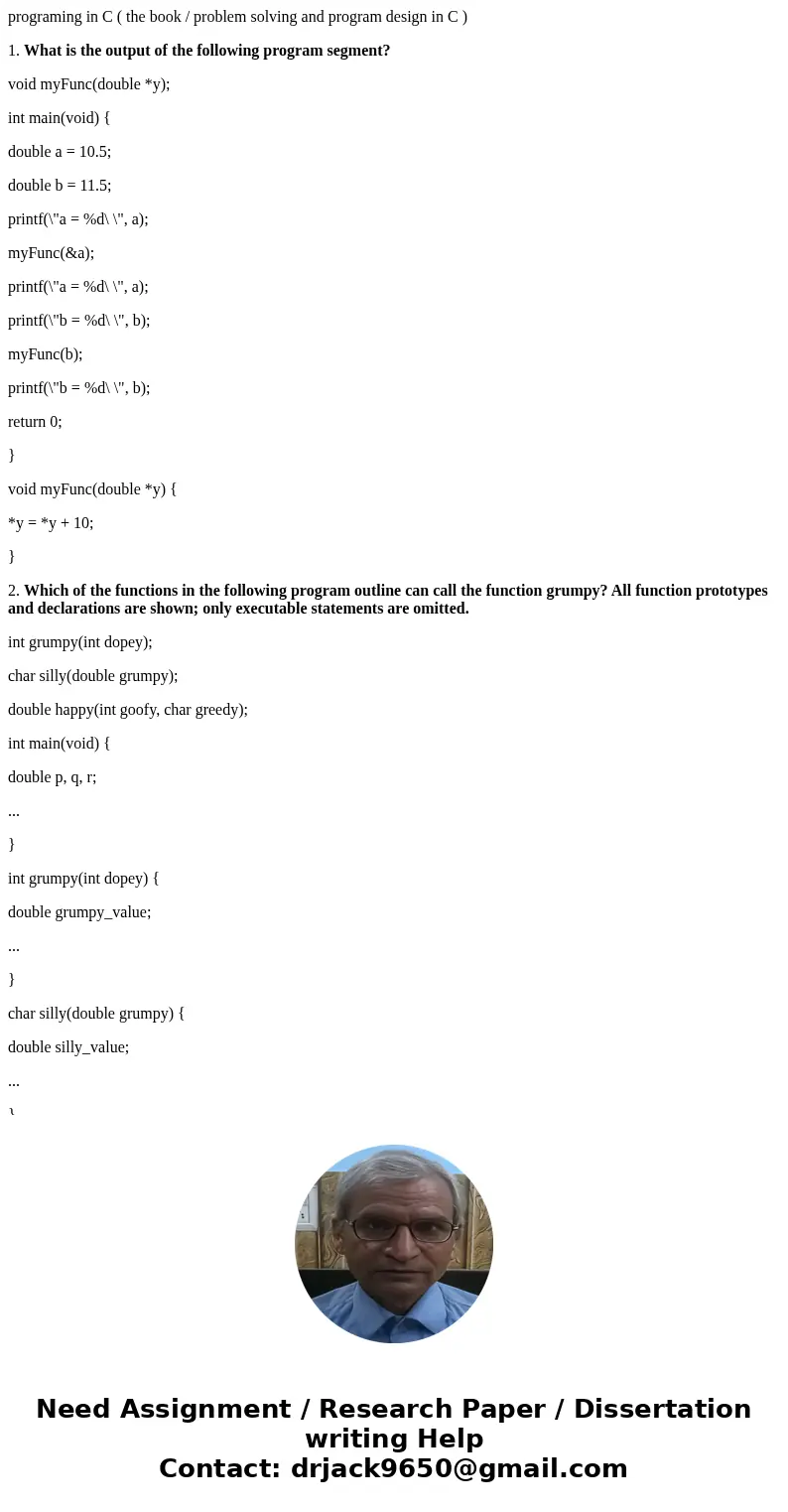 programing in C ( the book / problem solving and program design in C ) 1. What is the output of the following program segment? void myFunc(double *y); int main( programing in C ( the book / problem solving and program design in C ) 1. What is the output of the following program segment? void myFunc(double *y); int main(
