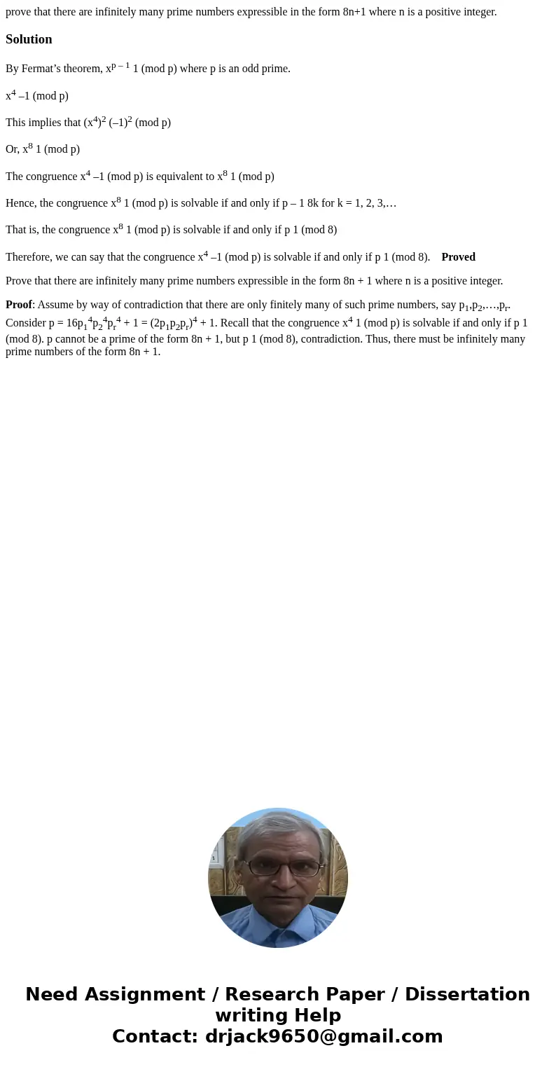 prove that there are infinitely many prime numbers expressible in the form 8n+1 where n is a positive integer.SolutionBy Fermat’s theorem, xp – 1 1 (mod p) wher prove that there are infinitely many prime numbers expressible in the form 8n+1 where n is a positive integer.SolutionBy Fermat’s theorem, xp – 1 1 (mod p) wher