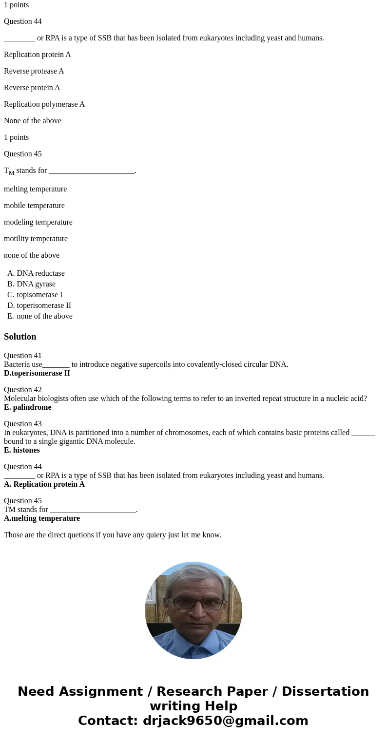 Question 41 Bacteria use_______ to introduce negative supercoils into covalently-closed circular DNA. DNA reductase DNA gyrase topisomerase I toperisomerase II 