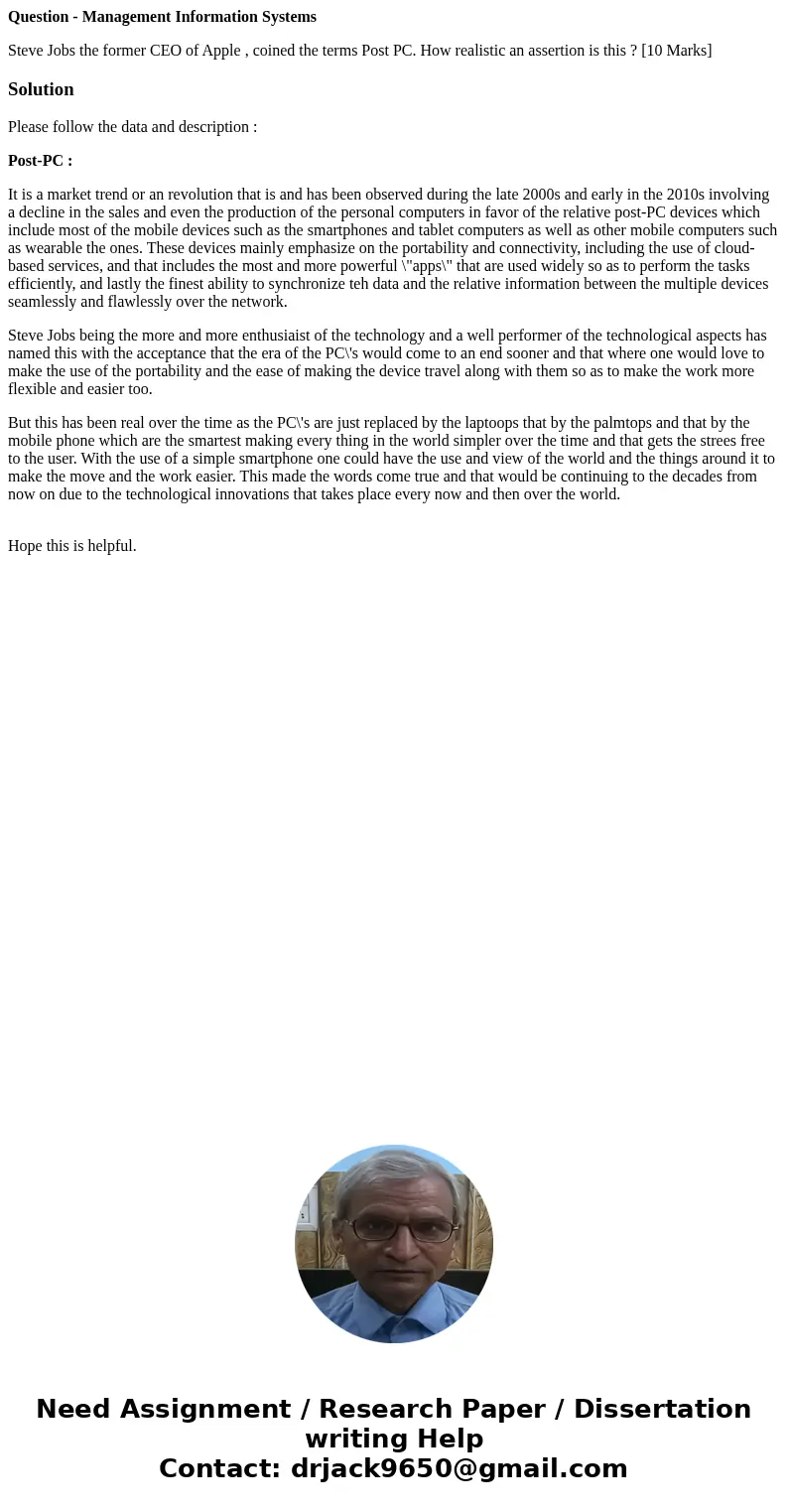 Question - Management Information Systems Steve Jobs the former CEO of Apple , coined the terms Post PC. How realistic an assertion is this ? [10 Marks]Solution