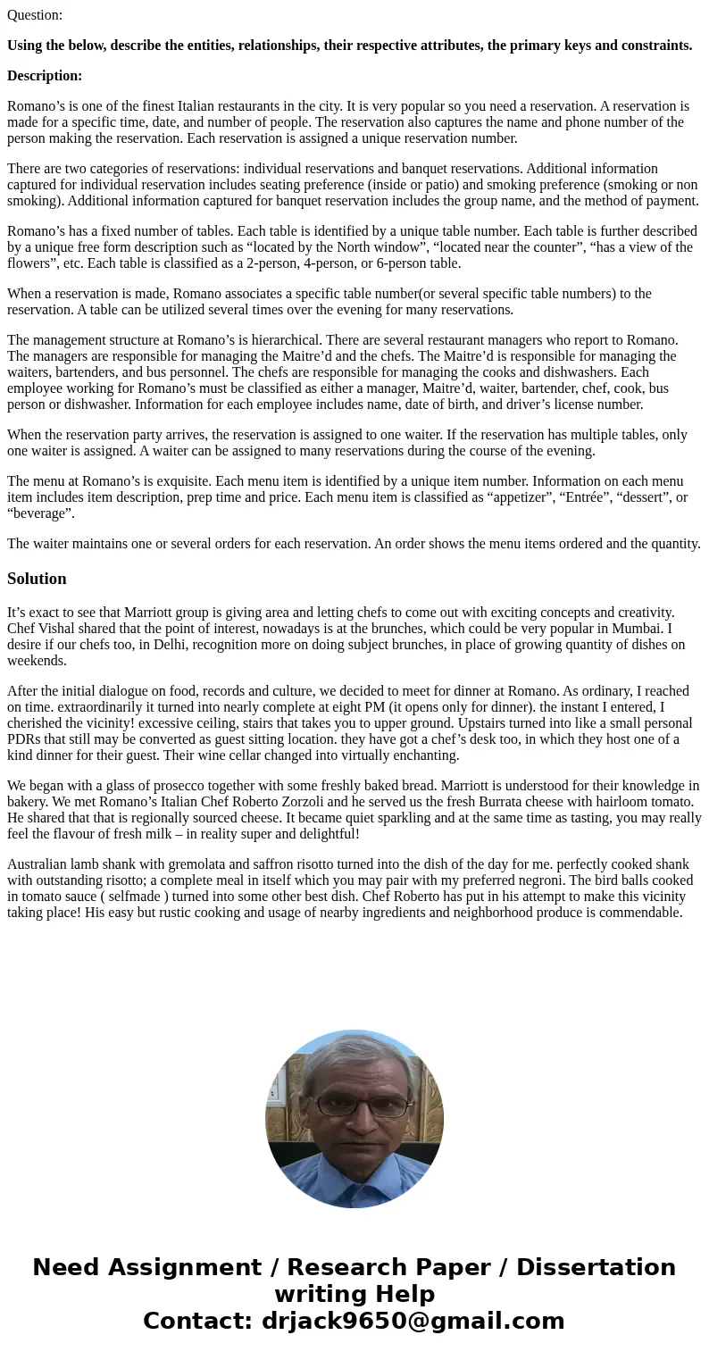Question: Using the below, describe the entities, relationships, their respective attributes, the primary keys and constraints. Description: Romano’s is one of  Question: Using the below, describe the entities, relationships, their respective attributes, the primary keys and constraints. Description: Romano’s is one of