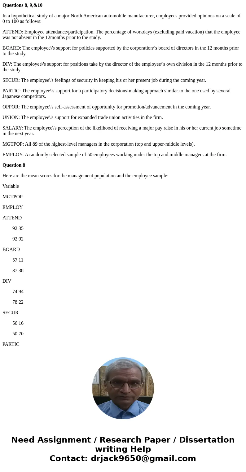 Questions 8, 9,&10 In a hypothetical study of a major North American automobile manufacturer, employees provided opinions on a scale of 0 to 100 as follows: Questions 8, 9,&10 In a hypothetical study of a major North American automobile manufacturer, employees provided opinions on a scale of 0 to 100 as follows: