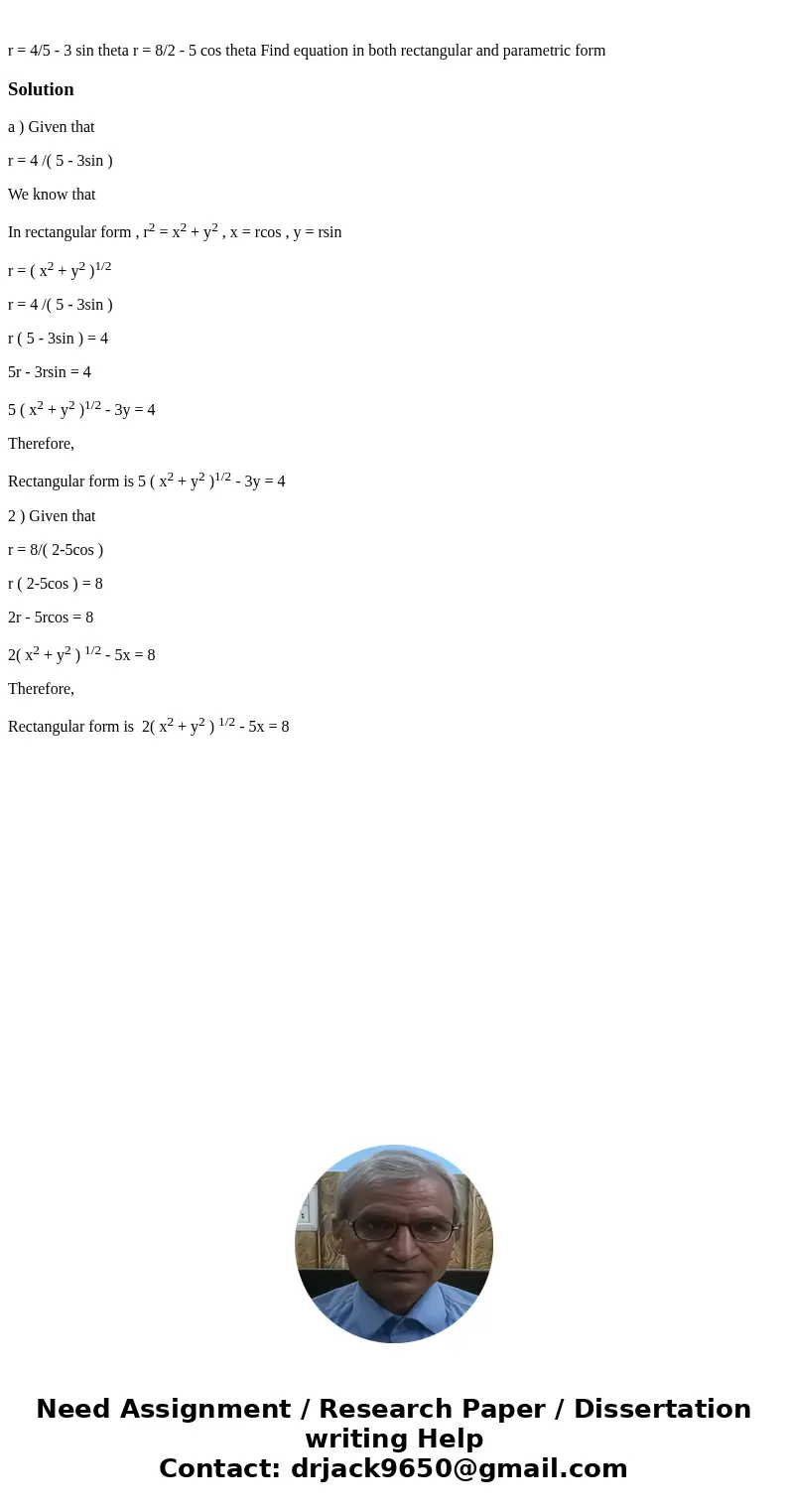 r = 4/5 - 3 sin theta r = 8/2 - 5 cos theta Find equation in both rectangular and parametric formSolutiona ) Given that r = 4 /( 5 - 3sin ) We know that In rec  r = 4/5 - 3 sin theta r = 8/2 - 5 cos theta Find equation in both rectangular and parametric formSolutiona ) Given that r = 4 /( 5 - 3sin ) We know that In rec