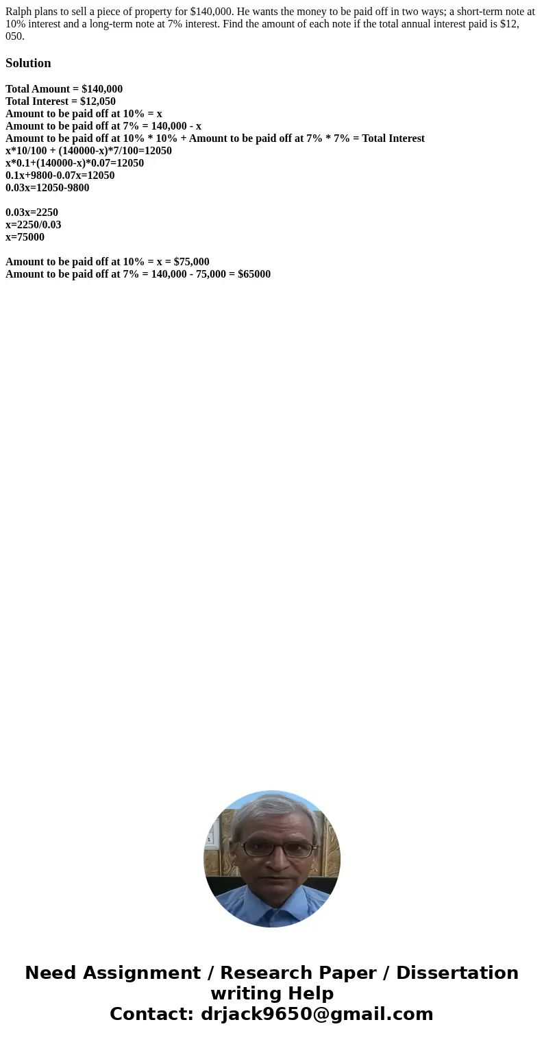 Ralph plans to sell a piece of property for $140,000. He wants the money to be paid off in two ways; a short-term note at 10% interest and a long-term note at   Ralph plans to sell a piece of property for $140,000. He wants the money to be paid off in two ways; a short-term note at 10% interest and a long-term note at
