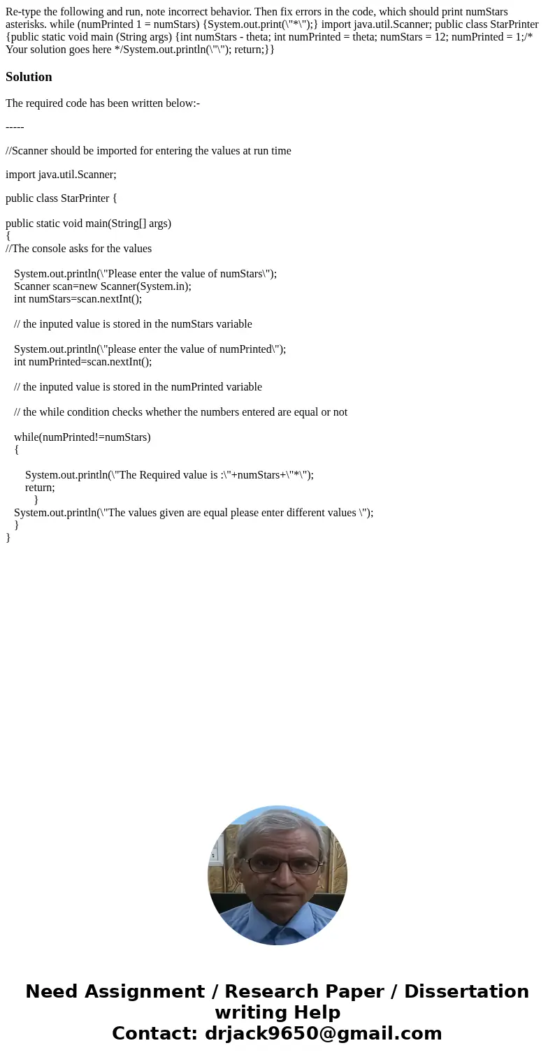Re-type the following and run, note incorrect behavior. Then fix errors in the code, which should print numStars asterisks. while (numPrinted 1 = numStars) {Sy  Re-type the following and run, note incorrect behavior. Then fix errors in the code, which should print numStars asterisks. while (numPrinted 1 = numStars) {Sy