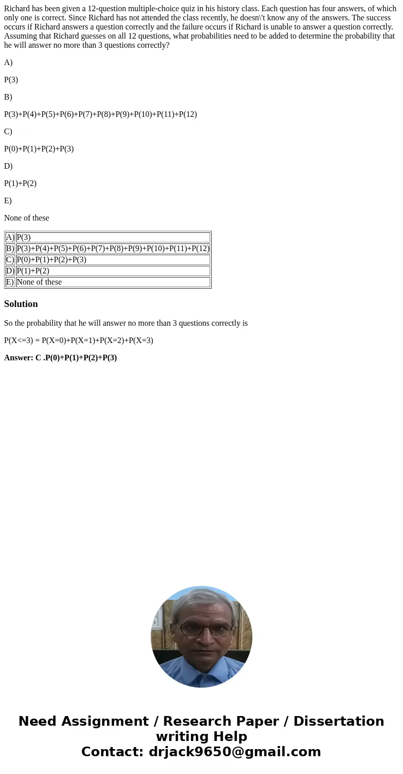 Richard has been given a 12-question multiple-choice quiz in his history class. Each question has four answers, of which only one is correct. Since Richard has  Richard has been given a 12-question multiple-choice quiz in his history class. Each question has four answers, of which only one is correct. Since Richard has