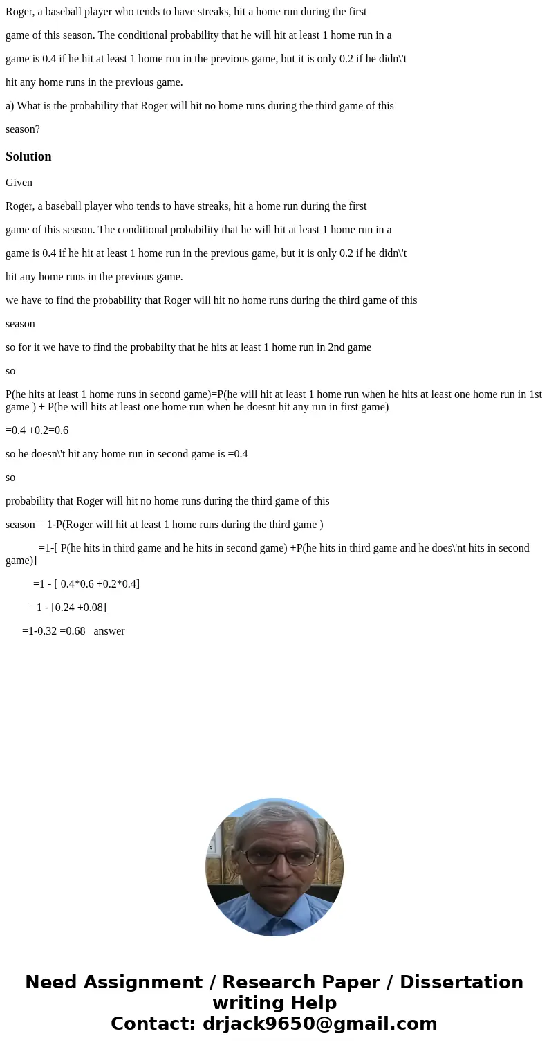 Roger, a baseball player who tends to have streaks, hit a home run during the first game of this season. The conditional probability that he will hit at least 1 Roger, a baseball player who tends to have streaks, hit a home run during the first game of this season. The conditional probability that he will hit at least 1